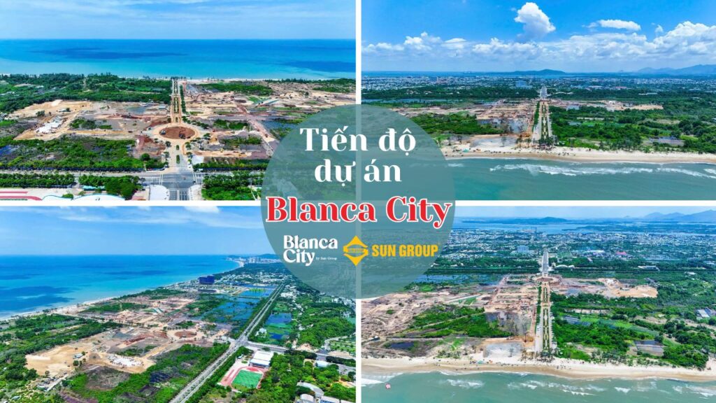 Cập nhật tiến độ dự án Blanca City Vũng Tàu